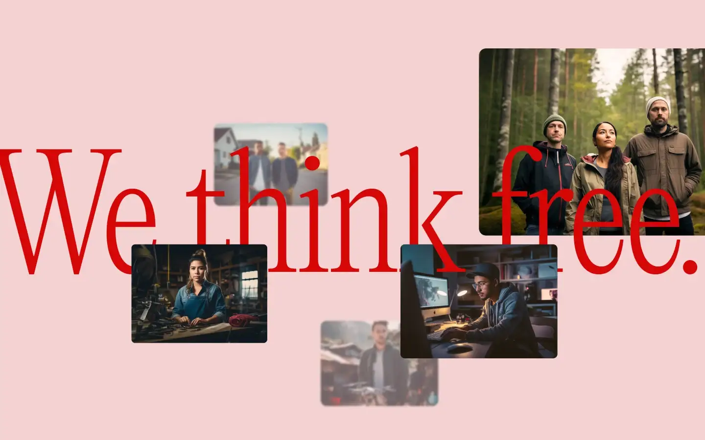 Early concept: “We think free.” in red serif type on pink, with photos of young people at work