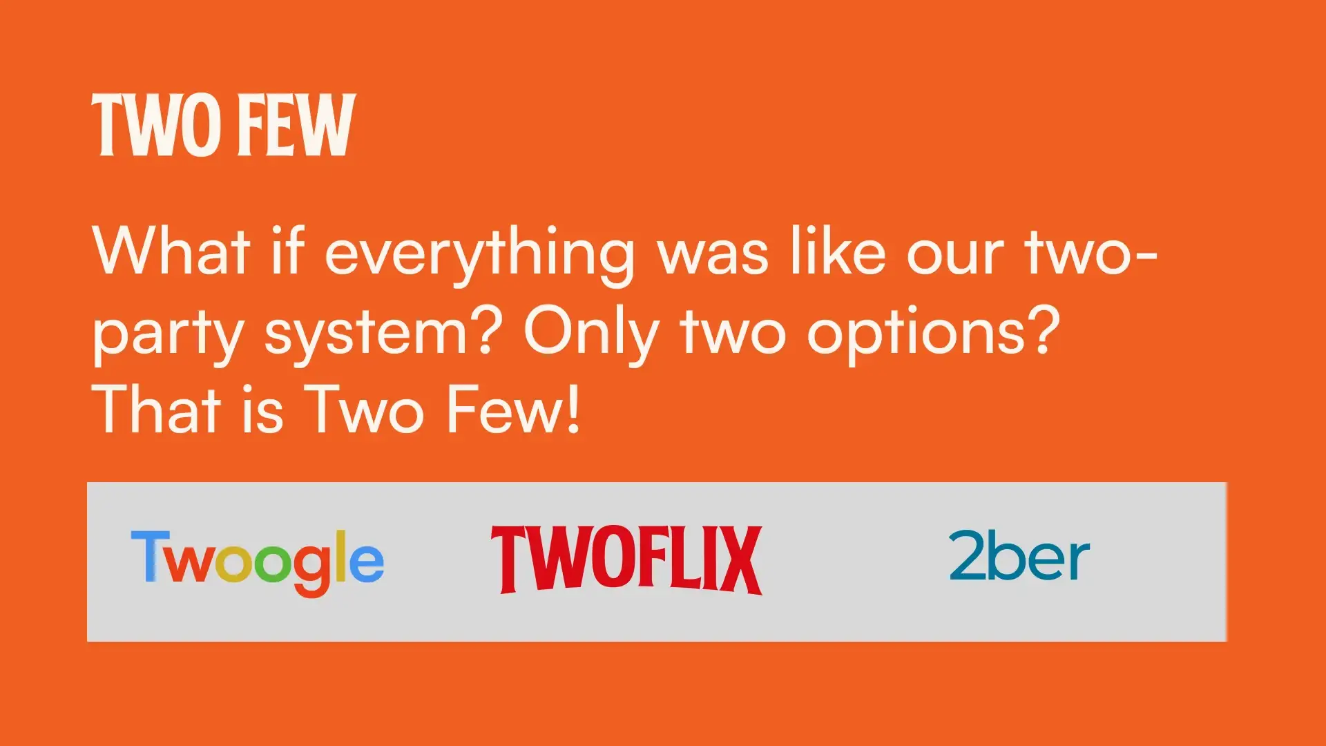 Two Few banner: 'What if everything was like our two-party system?' with Twoogle, Twoflix and 2ber logos