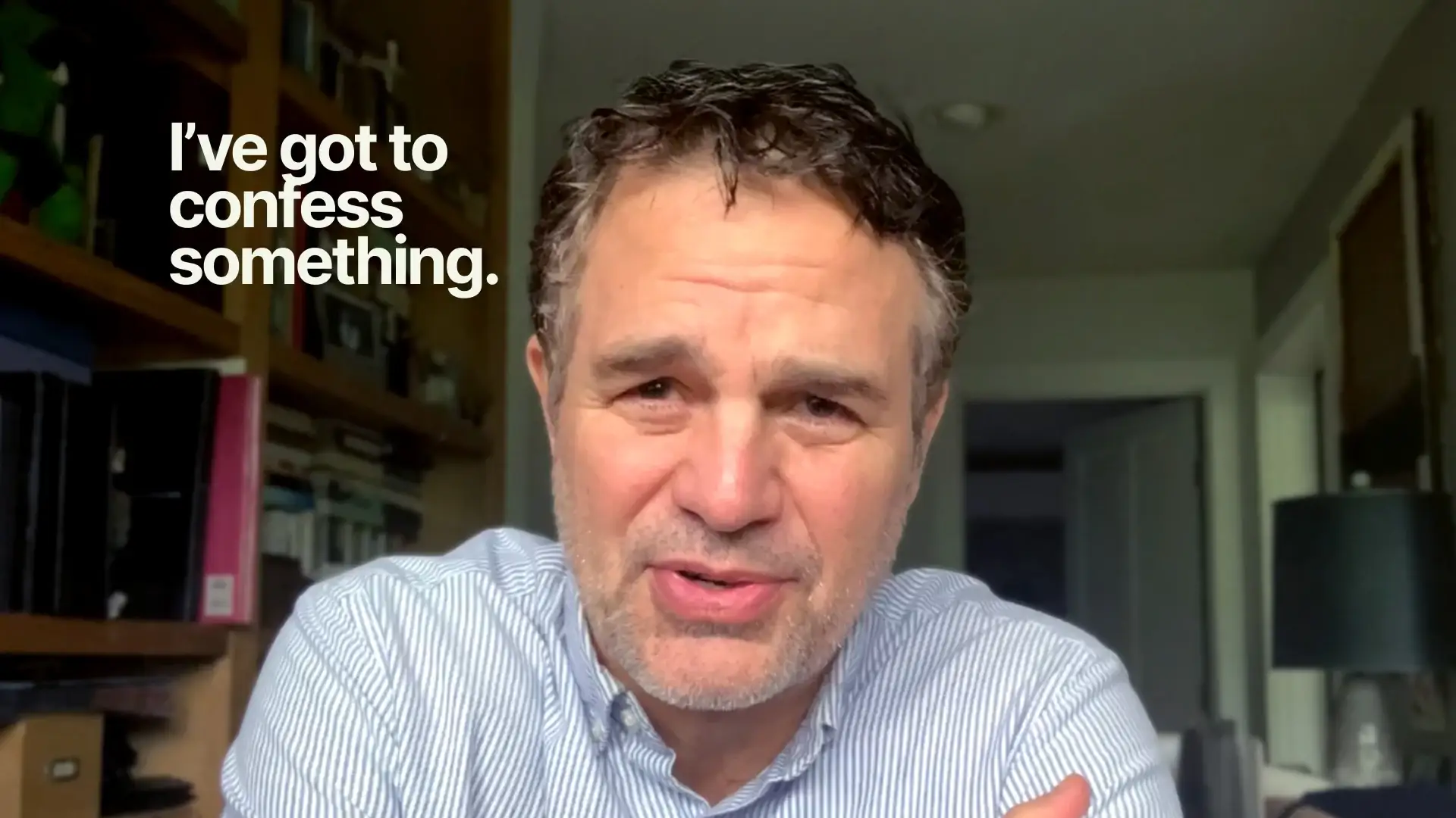Mark Ruffalo looking into his phone camera at home, beside the words “I’ve got to confess something.”