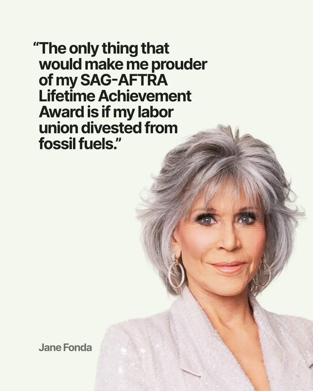 Jane Fonda quote card: the only thing that would make her prouder of her SAG-AFTRA Lifetime Achievement Award is if her union divested from fossil fuels