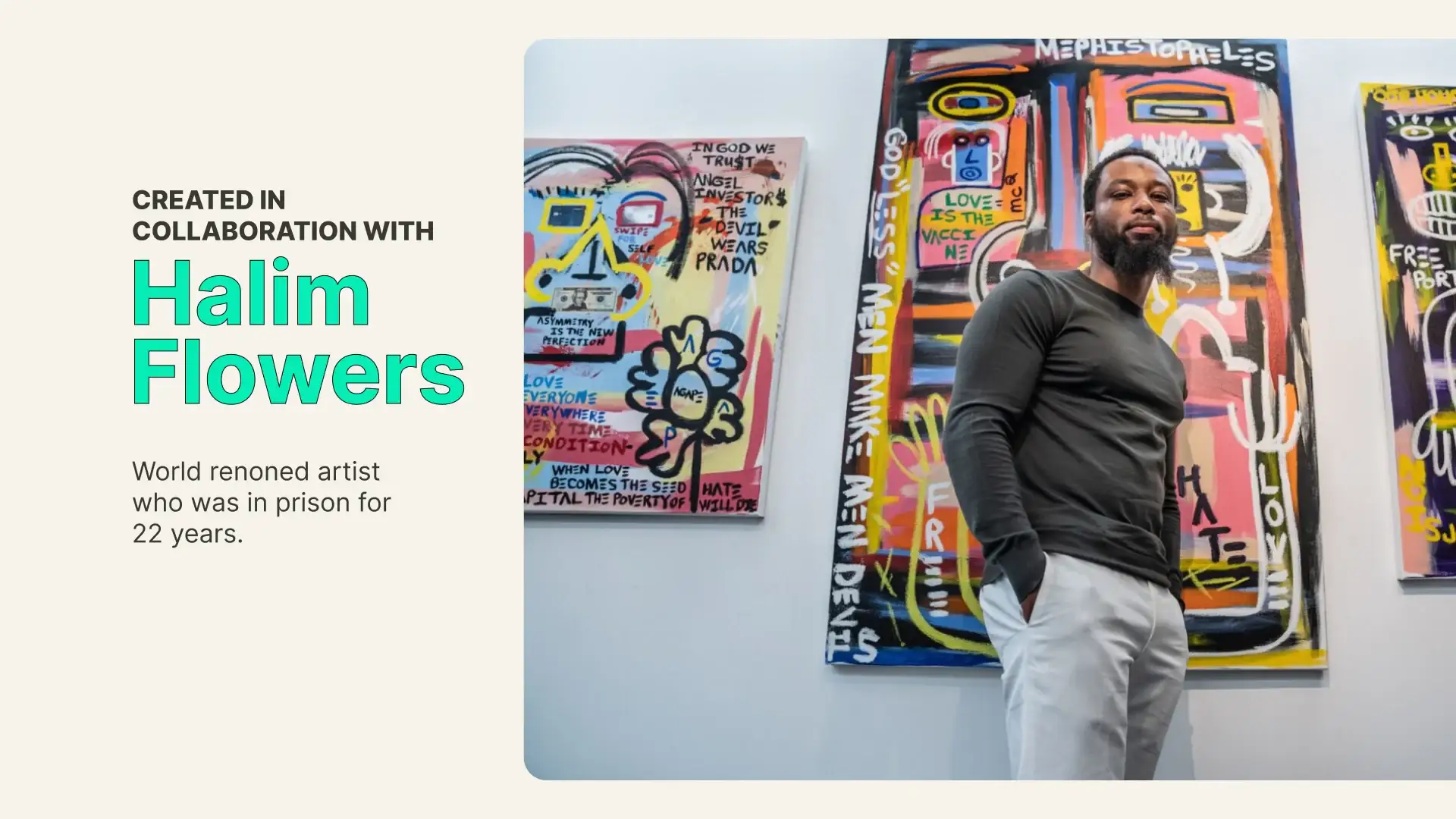 Halim Flowers standing in front of his large, colorful paintings in a gallery, beside the words ‘Created in collaboration with Halim Flowers’