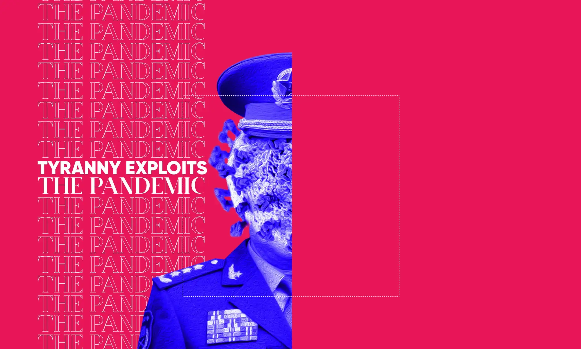 Key visual: 'Tyranny exploits the pandemic', a general in electric blue on magenta