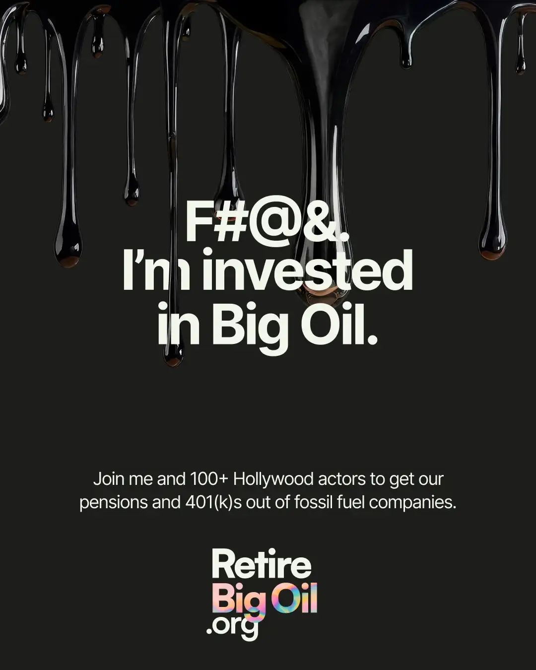 Black oil dripping over the words “F#@&. I’m invested in Big Oil.” with the RetireBigOil.org logo
