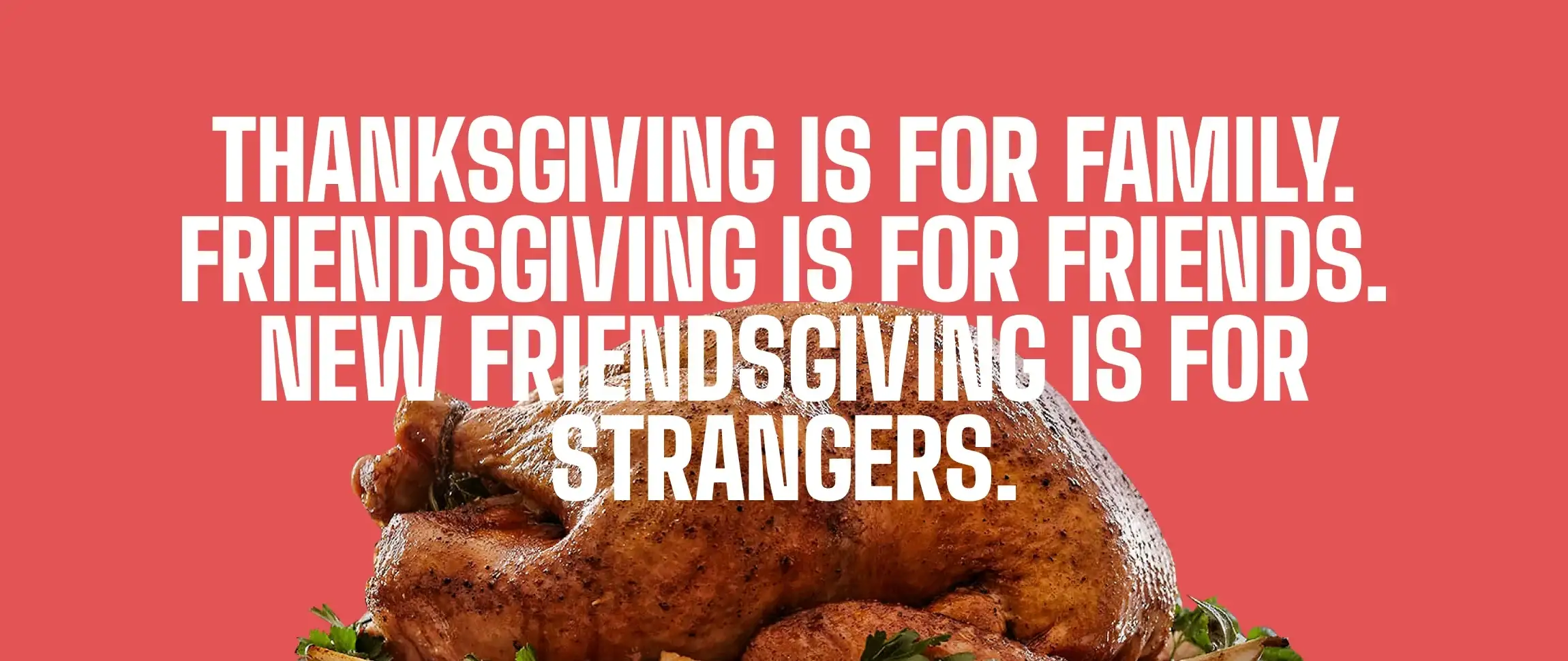 Red banner from the New Friendsgiving website: “Thanksgiving is for family. Friendsgiving is for friends. New Friendsgiving is for strangers,” over a roast turkey